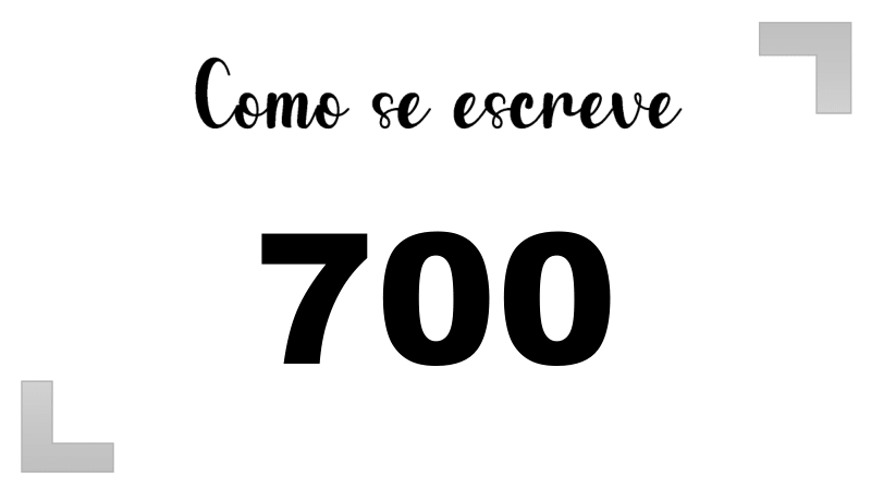Como se escreve o número 700 por extenso | Letras FF